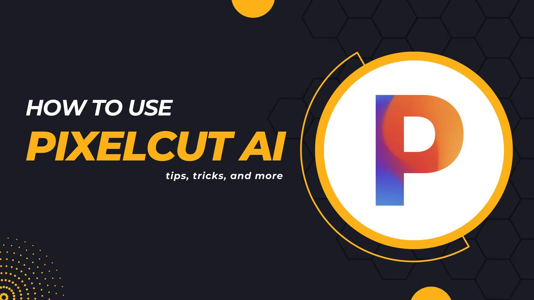 Cover Image for How to use Pixelcut AI, tips, tricks, and more