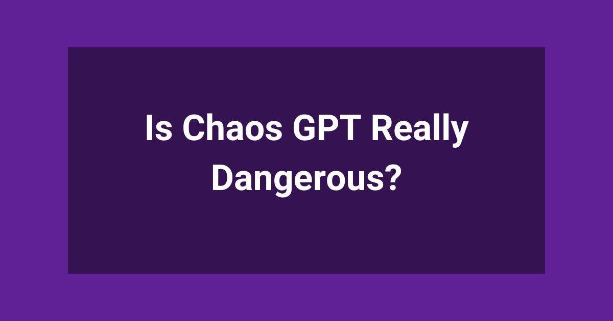 Cover Image for Is Chaos GPT Really Dangerous?