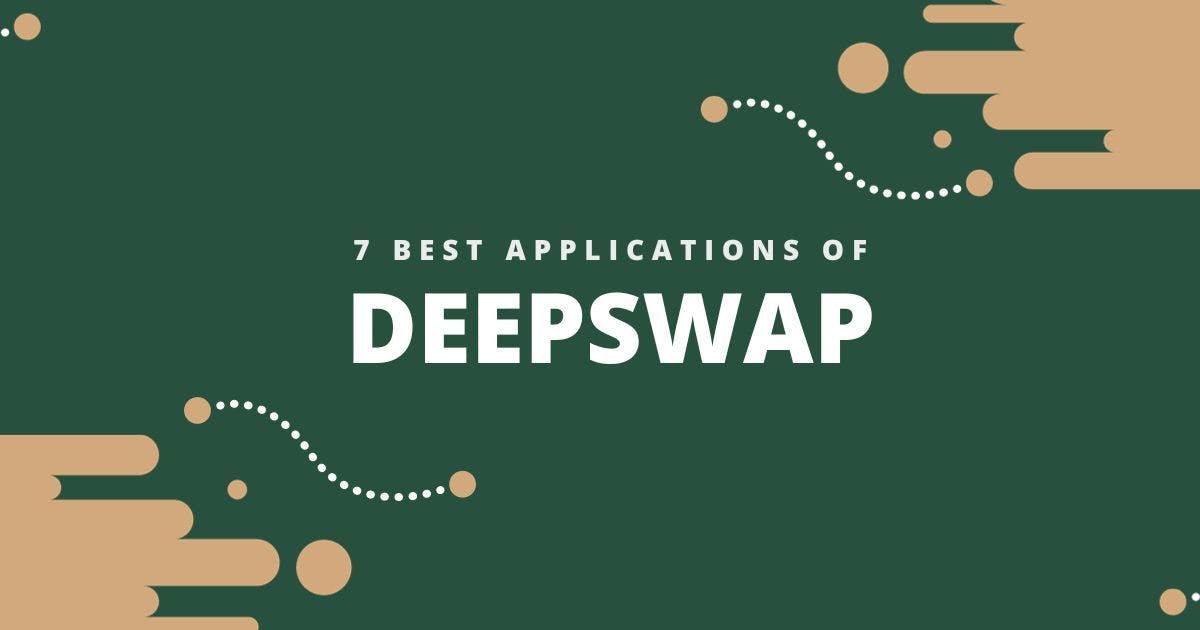 Cover Image for 7 Best Applications of Deepswap