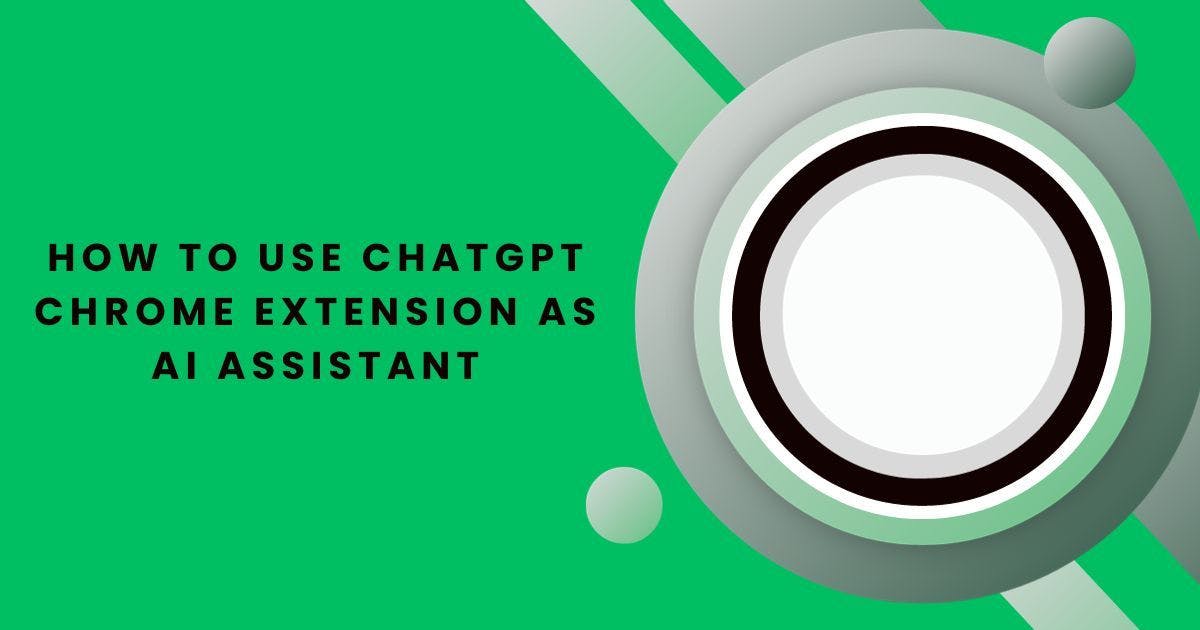Cover Image for How to Use ChatGPT Chrome Extension as AI Assistant 