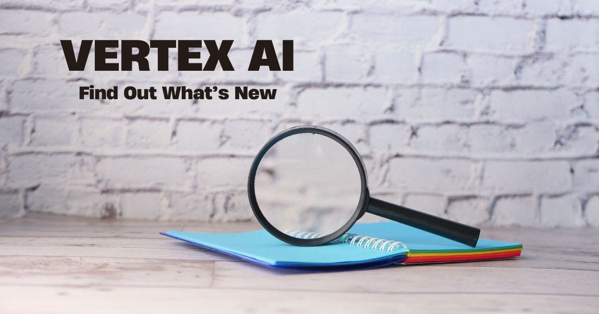 Cover Image for What's New With Vertex AI?